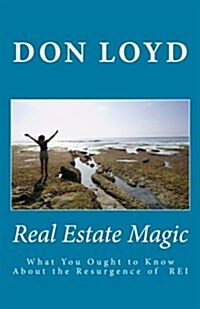 Real Estate Magic: What You Ought to Know about the Resurgence of Real Estate Investing (Paperback)