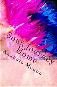 Song Journey Home: A Poetic Journey. an Unraveling of Whimsical Revelations. (Paperback)