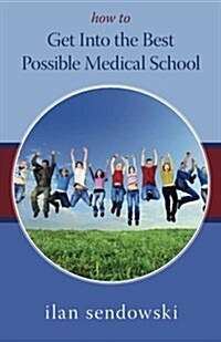 How to Get Into the Best Possible Medical School (Paperback)