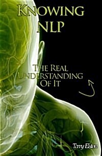 Knowing Nlp: The Real Understanding of It (Paperback)