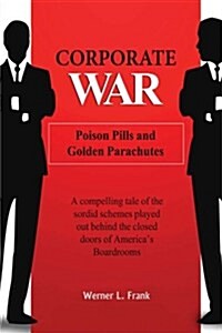 Corporate War: Poison Pills and Golden Parachutes (Paperback)