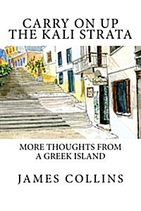 Carry on Up the Kali Strata: More Thoughts from a Greek Island (Paperback)
