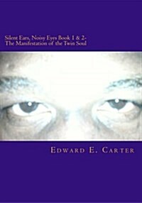 Silent Ears, Noisy Eyes Book 1 & 2- The Manifestation of the Twin Soul (Paperback)