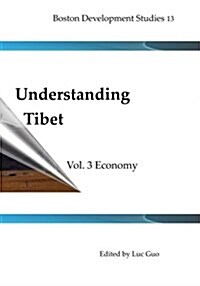 Understanding Tibet (Boston Development Studies 13): Vol. 4 Economy (Paperback)