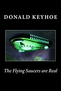 The Flying Saucers Are Real (Paperback)