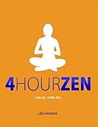 4-Hour Zen: Chillax. Think Zen. (Paperback)