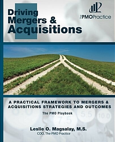 The Pmo Playbook: Driving Mergers & Acquisitions: A Practical Framework to Mergers & Acquisitions Strategies and Outcomes (Paperback)