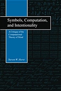 Symbols, Computation, and Intentionality: A Critique of the Computational Theory of Mind (Paperback)