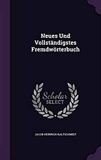 Neues Und Vollstandigstes Fremdworterbuch (Hardcover)