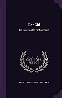 Der Cid: Ein Trauerspiel, In F?f Aufz?en (Hardcover)