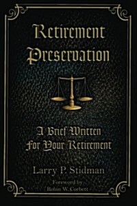 Retirement Preservation: A Brief Written for Your Retirement (Paperback)
