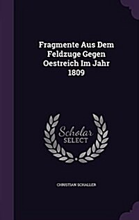 Fragmente Aus Dem Feldzuge Gegen Oestreich Im Jahr 1809 (Hardcover)
