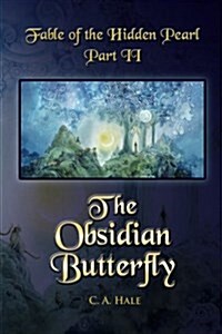 Fable of the Hidden Pearl Part II, the Obsidian Butterfly: The Obsidian Butterfly (Paperback)