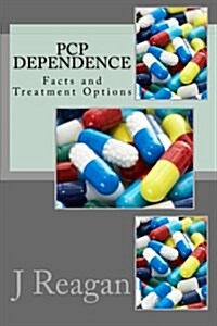 PCP Dependence: Facts and Treatment Options (Paperback)