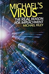 Michaels Virus- The Real Reason for Impeachment (Paperback)
