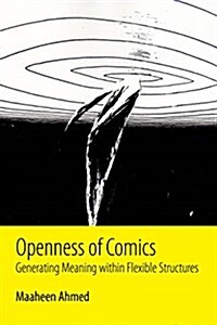 Openness of Comics: Generating Meaning Within Flexible Structures (Hardcover)