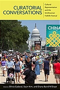 Curatorial Conversations: Cultural Representation and the Smithsonian Folklife Festival (Hardcover)