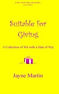 Suitable for Giving: A Collection of Wit with a Side of Wry (Paperback)