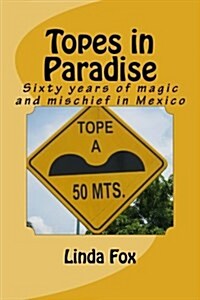 Topes in Paradise: Sixty Years of Magic and Mischief in Mexico (Paperback)