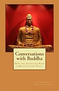 Conversations with Buddha: How the Eightfold Path Is Relevant for Today (Paperback)