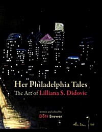 Her Philadelphia Tales, the Art of Lilliana S. Didovic (Paperback)