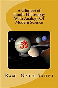 A Glimpse of Hindu Philosophy with Analogy of Modern Science (Paperback)