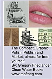 The Compact, Graphic, Polish, Publish, and Market Almost for Free Yourself (Paperback)