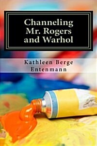 Channeling Mr. Rogers and Warhol (Paperback)