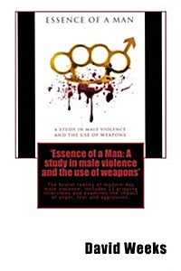 Essence of a Man: A Study in Male Violence and the Use of Weapons (Paperback)