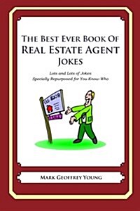 The Best Ever Book of Real Estate Jokes: Lots and Lots of Jokes Specially Repurposed for You-Know-Who (Paperback)