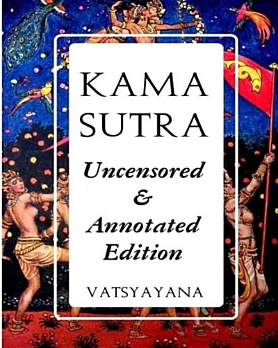 Kama Sutra: Full Color Uncensored & Annotated Edition (Paperback)