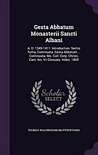 Gesta Abbatum Monasterii Sancti Albani: A. D. 1349-1411: Introduction. Sectio Tertia, Continuata. Gesta Abbatum ... Continuata. Ms. Coll. Corp. Christ (Hardcover)