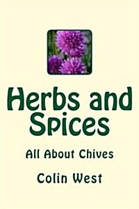 Herbs and Spices: All about Chives (Paperback)