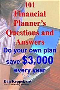 101 Financial Planners Questions and Answers: Do Your Own Plan. Save $3,000 Every Year (Paperback)