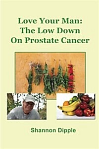 Love Your Man: The Lowdown on Prostate Cancer (Paperback)