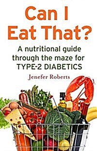 Can I Eat That? : A Nutritional Guide Through the Dietary Maze for Type 2 Diabetics (Paperback)