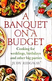 A Banquet on a Budget : Cooking for Weddings, Birthdays and Other Big Parties (Paperback)
