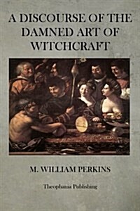A Discourse of the Damned Art of Witchcraft (Paperback)