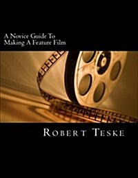 A Novice Guide to Making a Feature Film (Paperback)