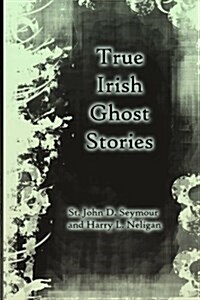 True Irish Ghost Stories (Paperback)