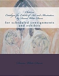 Children Catalogue for Exhibit of Art and Illustration by Donna White-Davis: Collections Sample (Paperback)