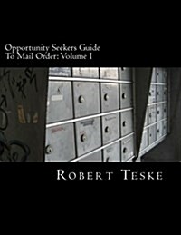 Opportunity Seekers Guide to Mail Order: Volume I (Paperback)