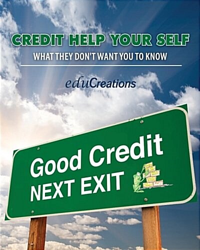 Credit Help Your Self: What They Dont Want You to Know (Paperback)