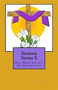 Sermon Series S: Holy Week/ Easter /The Resurrection (Paperback)
