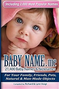 Baby Name.Me - 21,400 Baby Names & Nicknames: For Your Family, Friends, Pets, Natural & Man-Made Objects (Paperback)