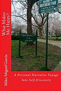 What Makes Me Happy?: A Personal Narrative Voyage Into Self-Discovery (Paperback)