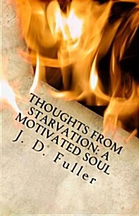 Thoughts from Starvation: A Motivated Soul (Paperback)