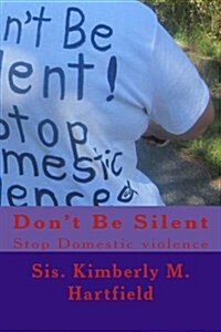 Dont Be Silent: Stop Domestic Violence (Paperback)