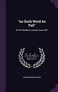 No Such Word as Fail: Or the Childrens Journey, Issue 1857 (Hardcover)