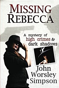 Missing Rebecca: A Mystery of High Crimes and Dark Shadows (Paperback)